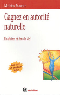 Gagner en autorité naturelle : En affaires et dans la vie !