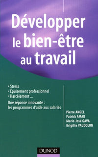 Développer le bien-être au travail: Stress, épuisement; harcèlement... Une réponse innovante : les programmes d'aide aux salariés