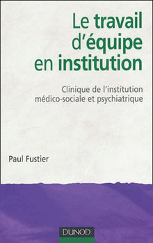 Le travail d'équipe en institution - Clinique de l'institution médico-sociale et psychiatrique