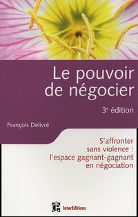 Le pouvoir de négocier: S'affronter sans violence : l'espace gagnant-gagnant en négociation
