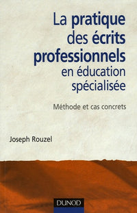 La pratique des écrits professionnels en éducation spécialisée: Méthode et cas concrets