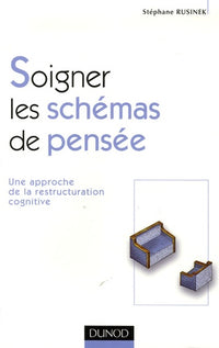 Soigner les schémas de pensée - Une approche de la restructuration cognitive