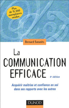 La communication efficace: Acquérir maîtrise et confiance en soi dans ses rapports avec les autres