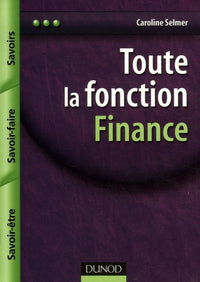 Toute la fonction finance - Savoirs, savoir-faire, savoir-être: Savoirs, savoir-faire, savoir-être