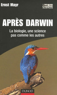 Après Darwin - La biologie, une science pas comme les autres: La biologie, une science pas comme les autres