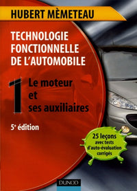 Technologie fonctionnelle de l'automobile: Tome 1, Le moteur et ses auxiliaires