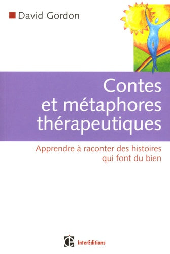 Contes et métaphores thérapeutiques: Apprendre à raconter des histoires qui font du bien