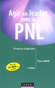 Agir en leader avec la PNL - 3ème édition - 50 exercices d'application
