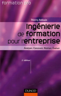 Ingénierie de formation pour l'entreprise: Analyser, Concevoir, Réaliser, Evaluer