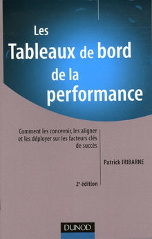 Les Tableaux de bord de la performance: Comment les concevoir, les aligner et les déployer sur les facteurs clés de succès