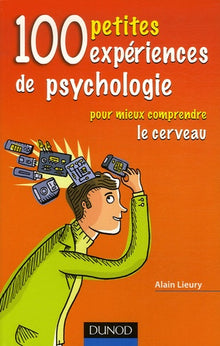 100 petites expériences de psychologie: Pour mieux comprendre le cerveau