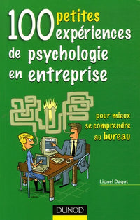 100 petites expériences de psychologie en entreprise: Pour mieux se comprendre au bureau