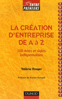 La création d'entreprise de A à Z: 100 mots et sigles indispensables