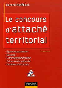 Le concours d'attaché territorial: Epreuves sur dossier, Résumé, Commentaire de texte, Composition générale, Entretien avec le jury