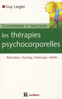 Comprendre et pratiquer les thérapies psychocorporelles