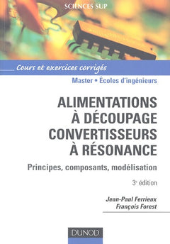 Alimentations à découpage - Convertisseurs a résonnance - 3ème édition: Principes, Composants, Modélisation.