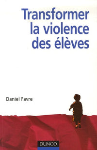 Transformer la violence des élèves: Cerveau, motivations et apprentissage