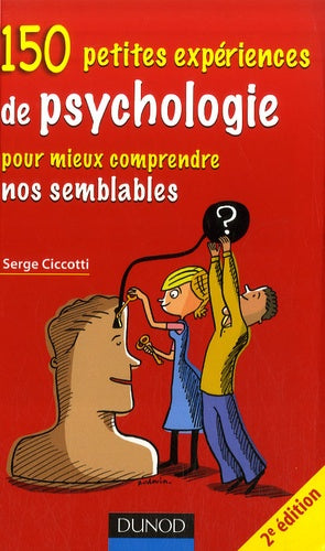 150 petites expériences de psychologie pour mieux comprendre nos semblables