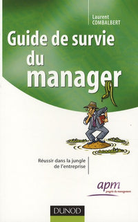 Guide de survie du manager - Réussir dans la jungle de l'entreprise: Réussir dans la jungle de l'entreprise