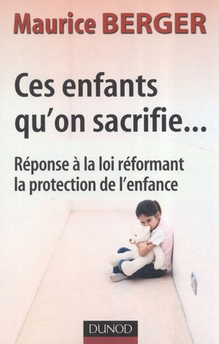 Ces enfants qu'on sacrifie... Réponse à la loi réformant la protection de l'enfance