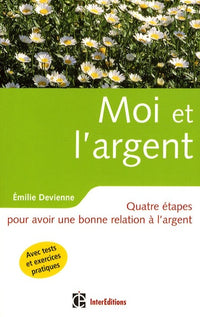 Moi et l'argent: Quatre étapes pour avoir une bonne relation à l'argent