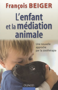 L'enfant et la médiation animale: Une nouvelle approche de la zoothérapie