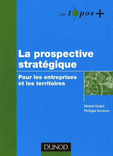 La prospective stratégique: Pour les entreprises et les territoires