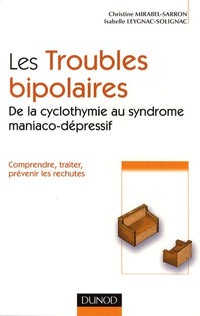 Comprendre les troubles bipolaires: De la cyclothymie au syndrome maniaco-dépressif