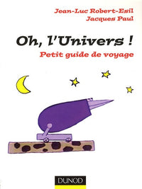 Oh, l'univers !: Petit guide de voyage