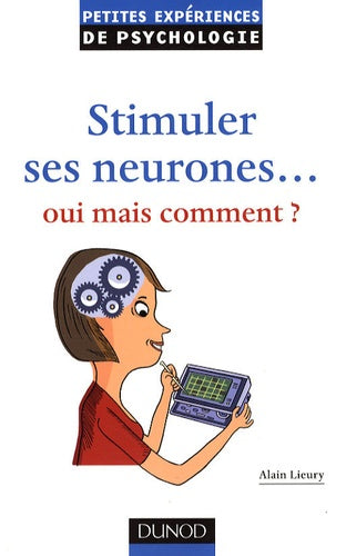 Stimuler ses neurones... Oui mais comment ?