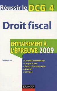 Réussir le DCG 4, droit fiscal: Entraînement à l'épreuve 2009