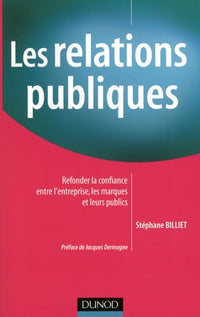 Les relations publiques: Refonder la confiance entre l'entreprise, les marques et leurs publics