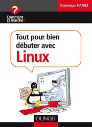 Tout pour bien débuter avec Linux : Ubuntu et Cie