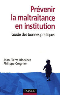 Prévenir la maltraitance en institution: Guide des bonnes pratiques