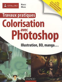 Travaux pratiques de colorisation avec Photoshop: Illustration, BD, manga...