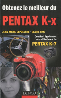 Obtenez le meilleur du Pentax K-x: Convient également aux utilisateurs du Pentax K-7