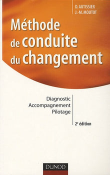 Méthode de conduite du changement: Diagnostic, accompagnement, pilotage