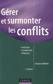 Gérer et surmonter les conflits - 2e édition: Anticiper Comprendre Dépasser