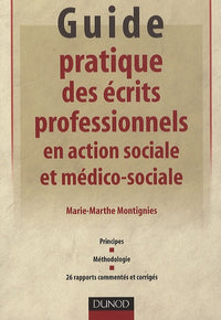 Guide pratique des écrits professionnels en action sociale et médico-sociale: Principes, méthodologie, 26 rapports commentés et corrigés