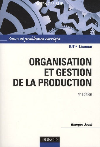 Organisation et gestion de la production: Cours avec exercices corrigés