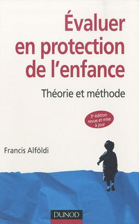 Evaluer en protection de l'enfance: Théorie et méthode