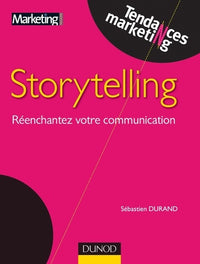 Storytelling - Réenchantez votre communication: Réenchantez votre communication