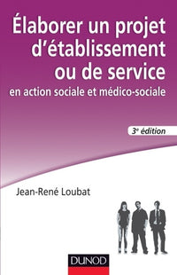 Elaborer un projet d'établissement ou de service en action sociale et médico-sociale - 3e édition