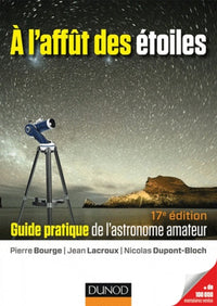 A l'affût des étoiles: Guide pratique de l'astronome amateur