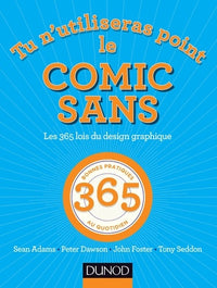 Tu n'utiliseras point le Comic Sans - Les 365 lois du design graphique: Les 365 lois du design graphique