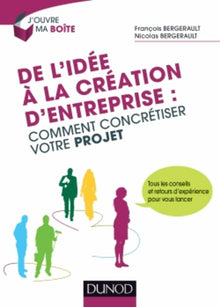 De l'idée à la création d'entreprise : comment concrétiser votre projet: Tous les conseils et retours d'expérience pour vous lancer