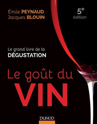 Le goût du vin - 5e éd. - Le grand livre de la dégustation: Le grand livre de la dégustation