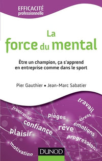 La force du mental - Être gagnant s'apprend, dans l'entreprise comme dans le sport: Être gagnant s'apprend, dans l'entreprise comme dans le sport