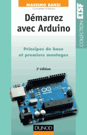 Démarrez avec Arduino: Principes de base et premiers montages