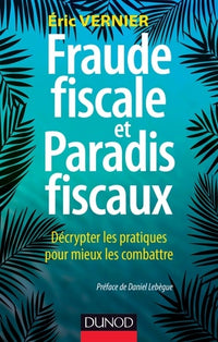 Fraude fiscale et paradis fiscaux: Décrypter les pratiques pour mieux les combattre